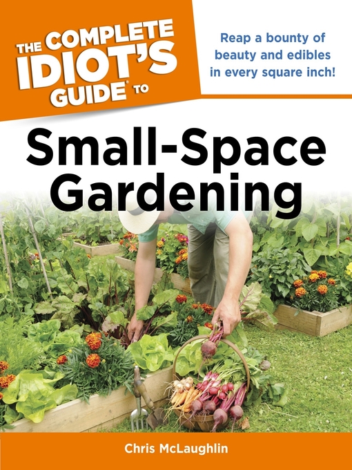 Title details for The Complete Idiot's Guide to Small-Space Gardening by Chris McLaughlin - Available